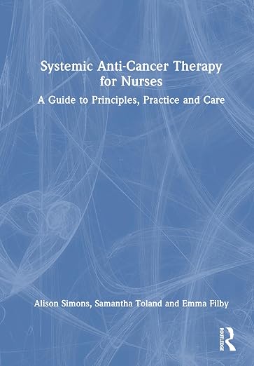 Systemic Anti-cancer Therapy for Nurses: A Guide to Principles, Practice and Care