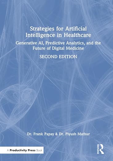 Strategies for Artificial Intelligence in Healthcare: Real-world Solutions for Reshaping Healthcare Through Artificial Intelligence and Beyond
