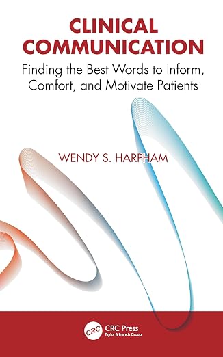 Clinical Communication: Finding the Best Words to Inform, Comfort, and Motivate Patients