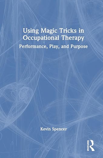 Using Magic Tricks in Occupational Therapy: Performance, Play, and Purpose