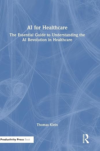 AI for Healthcare: The Essential Guide to Understanding the AI Revolution in Healthcare