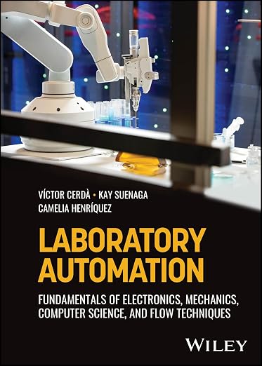 Laboratory Automation: Fundamentals of Electronics, Mechanics, Computer Science, and Flow Techniques