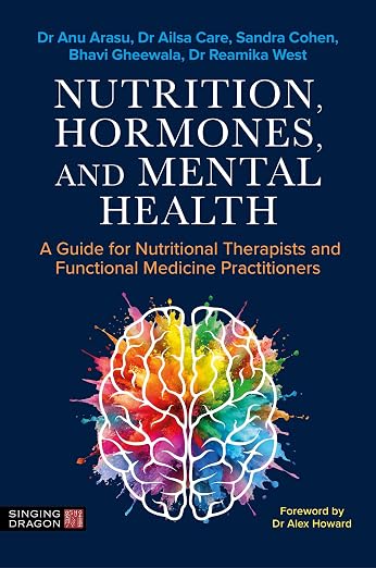 Nutrition, Hormones, and Mental Health: A Guide for Nutritional Therapists and Functional Medicine Practitioners